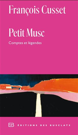 Petit musc : comptes et légendes - FRANÇOIS CUSSET