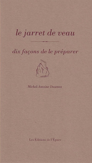 Le Jarret de veau : dix façons de le préparer - MICHEL-ANTOINE DAUMAS