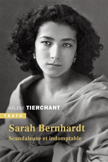 Sarah Bernhardt : scandaleuse et indomptable - HÉLÈNE TIERCHANT