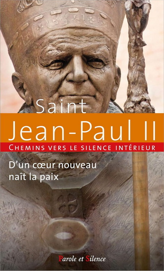 Chemins vers le silence intérieur avec saint Jean-Paul II : d&#39;un coeur nouveau naît la paix - JEAN-PAUL 2 (PAPE)