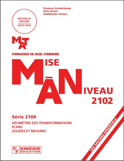 MAT : Formation de base commune : Mise à niveau 2102 : Série 2100 : Géométrie des transformations, plans, solides et mesures - FLORENCE GRANDCHAMP & AL