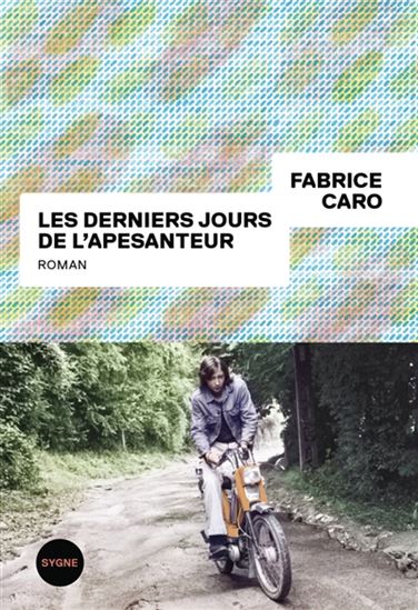 Les Derniers jours de l&#39;apesanteur - FABRICE CARO
