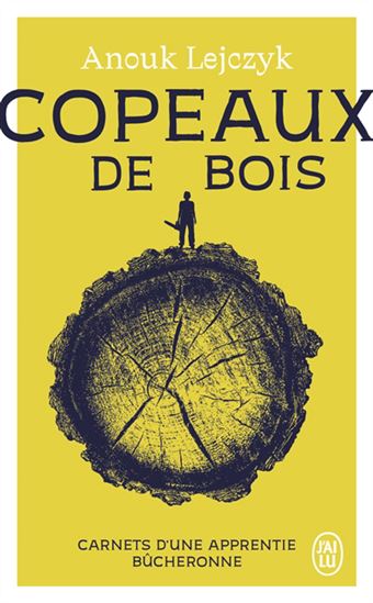 Copeaux de bois : carnets d&#39;une apprentie bûcheronne - ANOUK LEJCZYK
