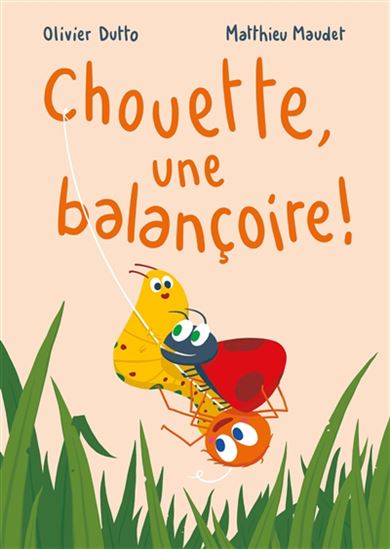 Chouette, une balançoire ! - OLIVIER DUTTO - MATTHIEU MAUDET