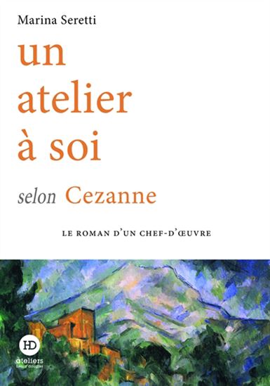 Un atelier à soi selon Cézanne - MARINA SERETTI