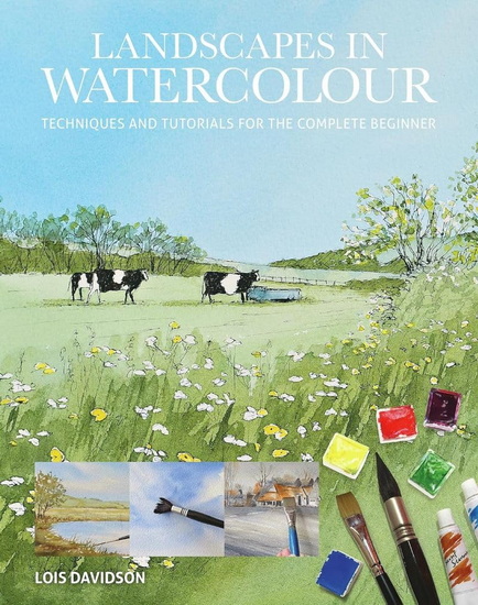 Landscapes in Watercolour: Techniques and Tutorials for the Complete Beginner - LOIS DAVIDSON