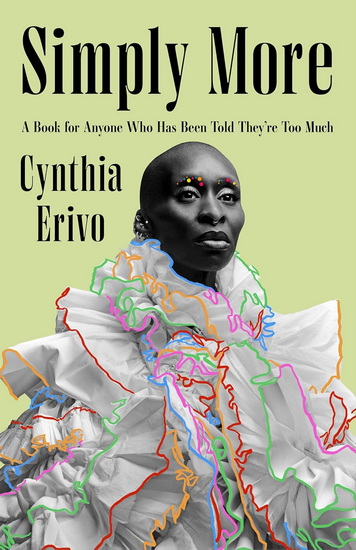 Simply More: A Book for Anyone Who Has Been Told They&#39;re Too Much - CYNTHIA ERIVO