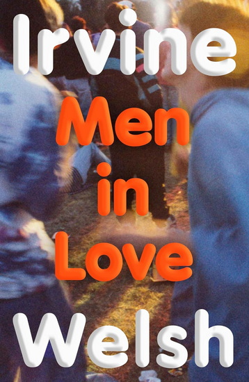 Men in Love - IRVINE WELSH
