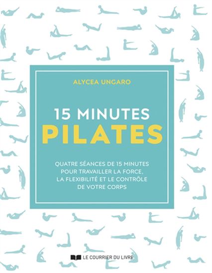 15 minutes : Pilates N. éd. - ALYCEA UNGARO