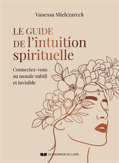 Le Guide de l&#39;intuition spirituelle : connectez-vous au monde subtil et invisible - VANESSA MIELCZARECK