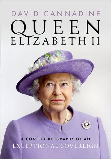 Queen Elizabeth II: A Concise Biography of an Exceptional Sovereign - DAVID CANNADINE