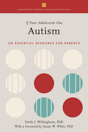 If Your Adolescent Has Autism: An Essential Resource for Parents - EMILY J WILLINGHAM