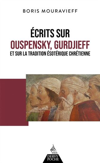 Écrits sur Ouspensky, Gurdjieff et sur la tradition ésotérique chrétienne N. éd. - BORIS MOURAVIEFF