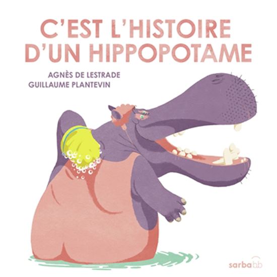C&#39;est l&#39;histoire d&#39;un hippopotame... - AGNÈS DE LESTRADE - GUILLAUME PLANTEVIN