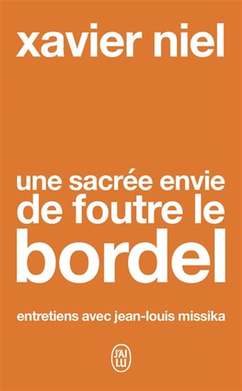 Une sacrée envie de foutre le bordel : entretiens avec Jean-Louis Missika - JEAN-LOUIS MISSIKA - XAVIER NIEL