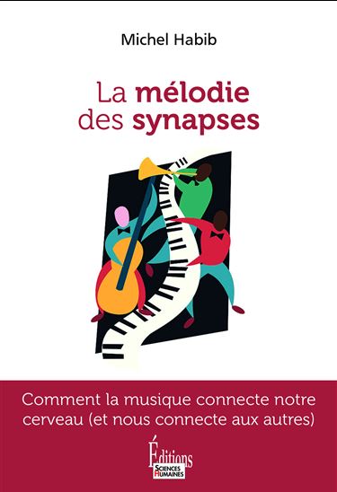 La Mélodie des synapses : comment la musique connecte notre cerveau (et nous connecte aux autres) - MICHEL HABIB