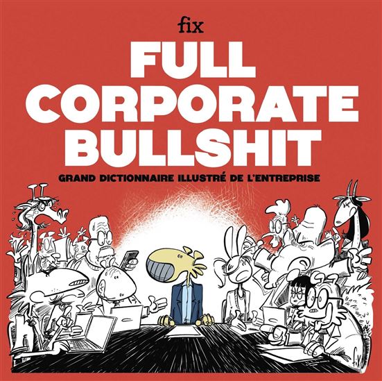 Grand dictionnaire de l&#39;entreprise : à l&#39;usage des leaders toujours visionnaires, des collaborateurs un peu perdus - FIX