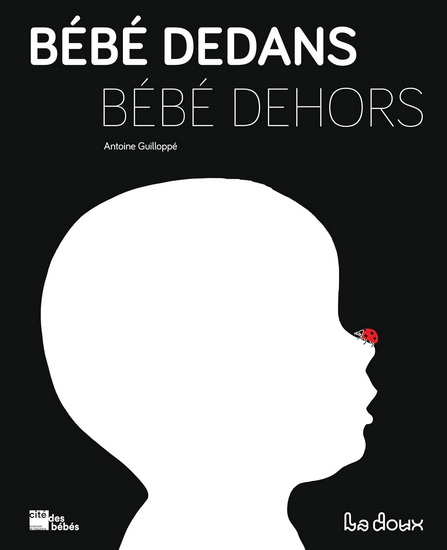 Bébé dedans Bébé dehors - ANTOINE GUILLOPPÉ