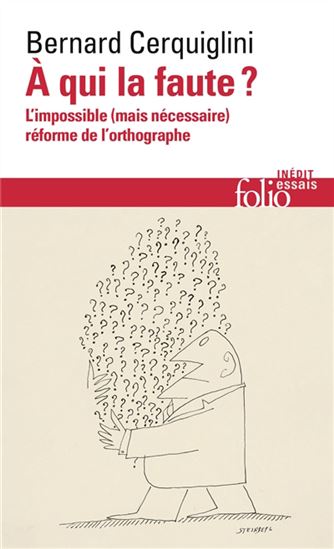 À qui la faute ? : l&#39;impossible (mais nécessaire) réforme de l&#39;orthographe - BERNARD CERQUIGLINI