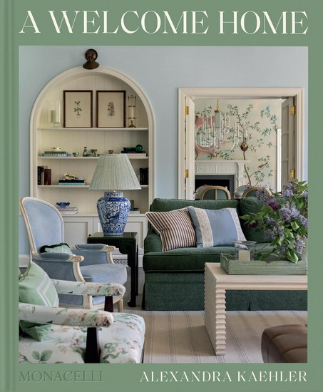 A Welcome Home: Inviting Interiors - ALEXANDRA KAEHLER