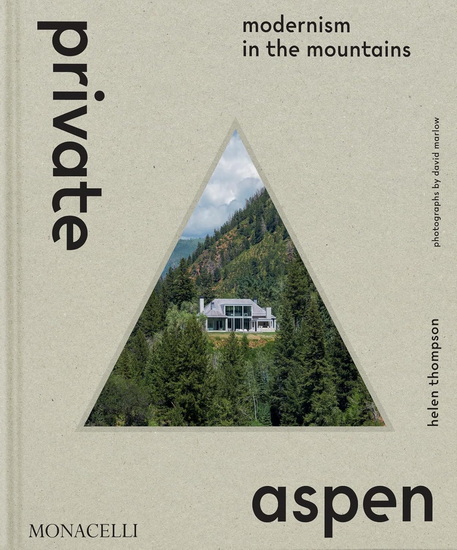 Private Aspen: Modernism in the Mountains - HELEN THOMPSON
