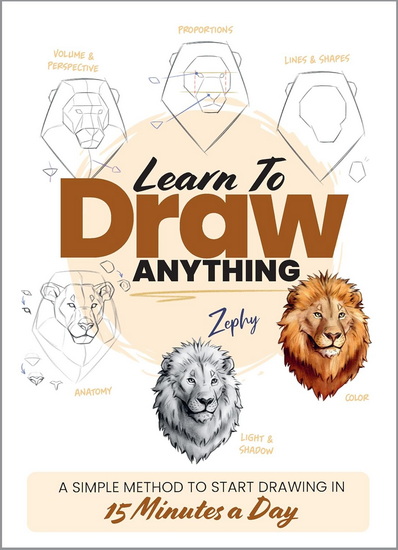 Learn to Draw Anything: A Simple Method to Start Drawing in 15 Minutes a Day - ZOE LEBER