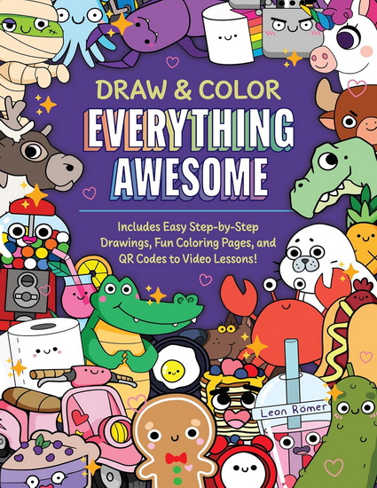 Draw and Color Everything Awesome: Includes Easy Step-by-Step Drawings, Fun Coloring Pages, and QR Codes to Video Lessons! - LEON RÖMER