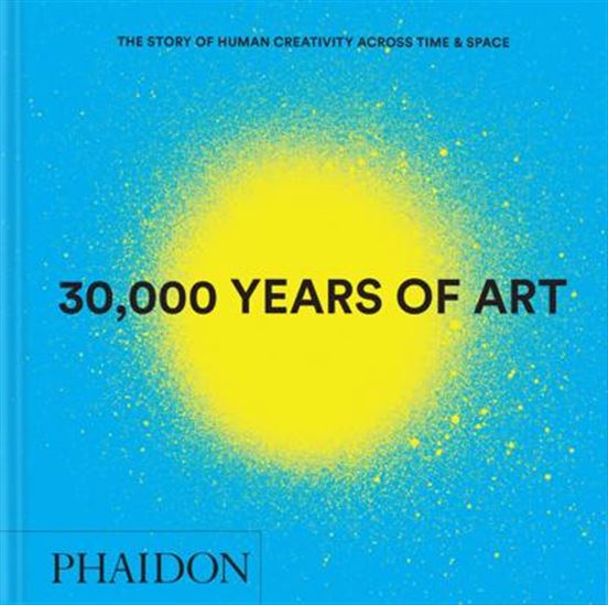 30,000 Years of Art: The Story of Human Creativity across Time and Space - COLLECTIF