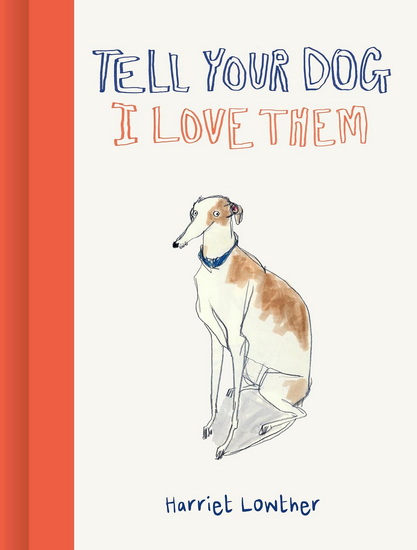 Tell Your Dog I Love Them - HARRIET LOWTHER