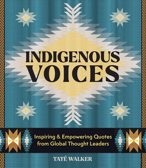Indigenous Voices: Inspiring & Empowering Quotes from Global Thought Leaders - TATÉ WALKER