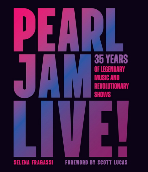 Pearl Jam Live!: 35 Years of Legendary Music and Revolutionary Shows - SELENA FRAGASSI