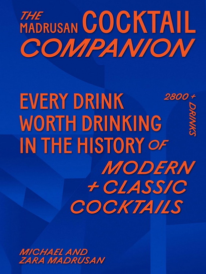 The Madrusan Cocktail Companion: 2800+ cocktails with contributions from 100 of the world&#39;s best bartenders - MICHAEL MADRUSAN