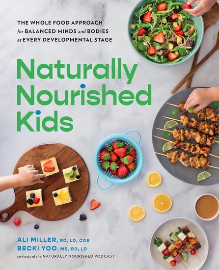 Naturally Nourished Kids: The Whole-Food Approach for Balanced Minds and Bodies at Every Developmental Stage - ALI MILLER