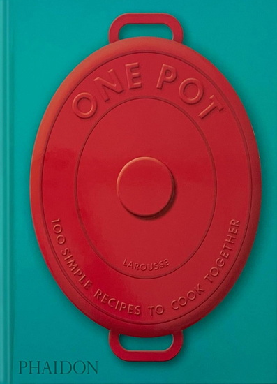 One Pot: 100 Simple Recipes to Cook Together - AMANDINE BERNARDI