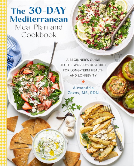 The 30-Day Mediterranean Meal Plan and Cookbook: A Beginner's Guide to the World's Best Diet for Long-Term Health and Longevity - ALEXANDRIA ZOZOS
