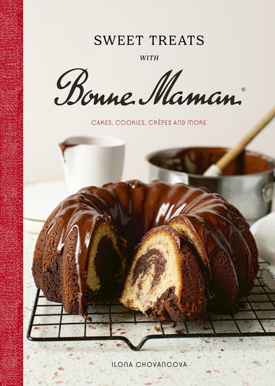 Sweet Treats with Bonne Maman: Cakes, Cookies, Crêpes and more - ILONA CHOVANCOVA