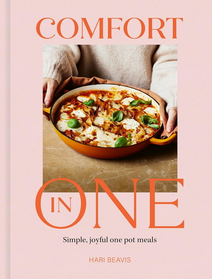 Comfort in One: Simple, joyful one pot meals - from The Sunday Times Bestselling author - HARI BEAVIS