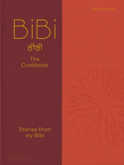 BiBi The Cookbook: Stories from my Bibi - CHET SHARMA