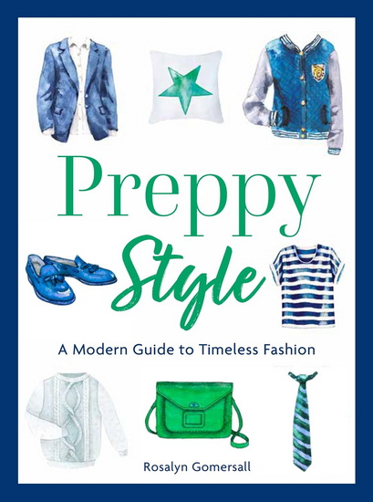 Preppy Style: A Modern Guide to Timeless Fashion - ROSALYN GOMERSALL