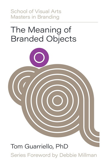 The Meaning of Branded Objects: Why Some Things Matter More Than Others - TOM GUARRIELLO