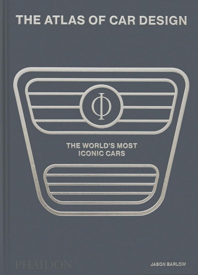 The Atlas of Car Design: The World&#39;s Most Iconic Cars - JASON BARLOW