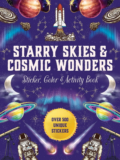 Starry Skies & Cosmic Wonders Sticker, Color & Activity Book: Over 500 Unique Stickers - COLLECTIF