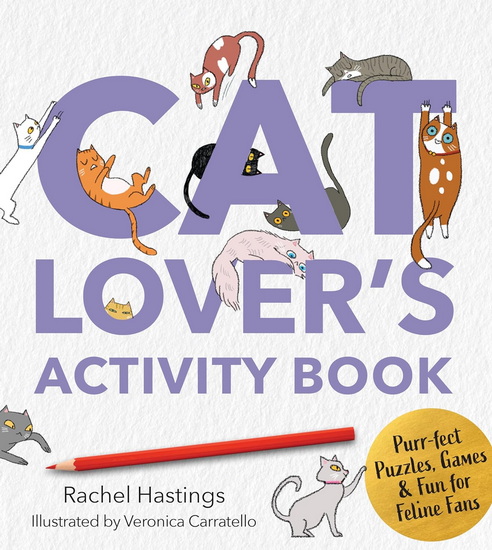A Cat Lover&#39;s Activity Book: Purr-fect Puzzles, Games & Fun for Feline Fans - RACHEL HASTINGS