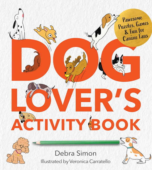 A Dog Lover&#39;s Activity Book: Pawesome Puzzles, Games & Fun for Canine Fans - DEBRA SIMON