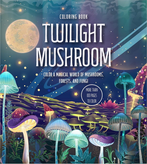 Twilight Mushroom Coloring Book: Color a Magical World of Mushrooms, Forests, and Fungi - COLLECTIF