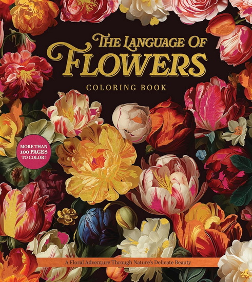 The Language of Flowers Coloring Book: A Floral Adventure Through Nature&#39;s Delicate Beauty - COLLECTIF
