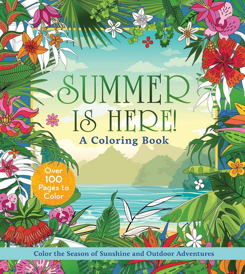 Summer is Here! Coloring Book: Color the Season of Sunshine and Outdoor Adventures - COLLECTIF