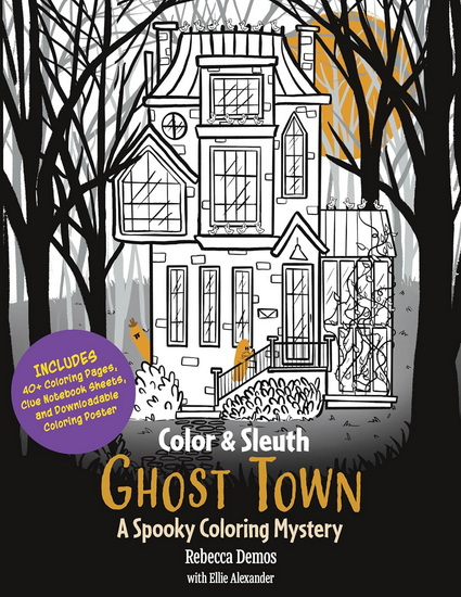 Color & Sleuth: Ghost Town: A Spooky Coloring Mystery - Includes 40+ Coloring Pages, Clue Notebook Sheets, and Downloadable Coloring Poster - REBECCA DEMOS
