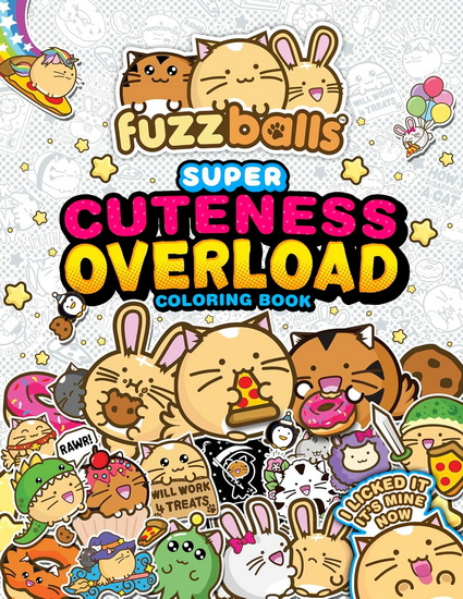 Fuzzballs Super Cuteness Overload Coloring Book: Join the Fuzzballs&#39; Adventures with Silly Scenes, Fun Comics, and Cozy Patterns - MARC SACH