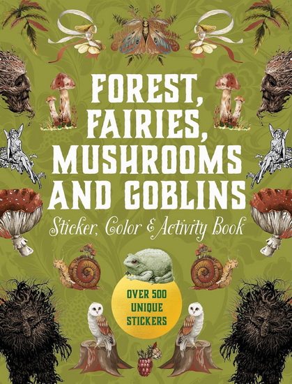 Forest, Fairies, Mushrooms and Goblins Sticker, Color & Activity Book: Over 500 Unique Stickers - COLLECTIF